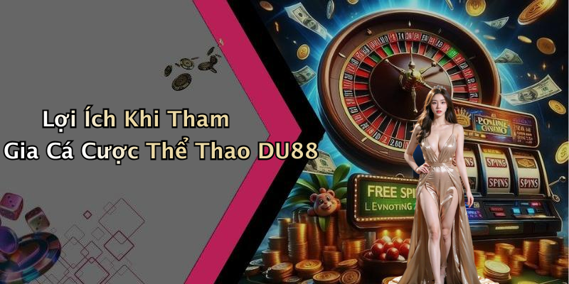 Lợi Ích Khi Tham Gia Cá Cược Thể Thao DU88