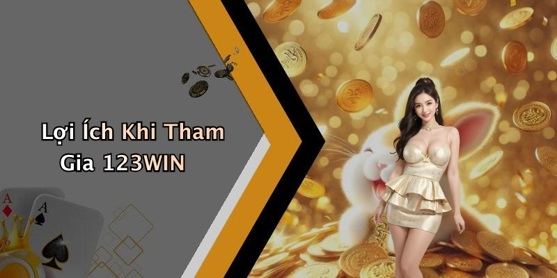 Lợi Ích Khi Tham Gia 123WIN